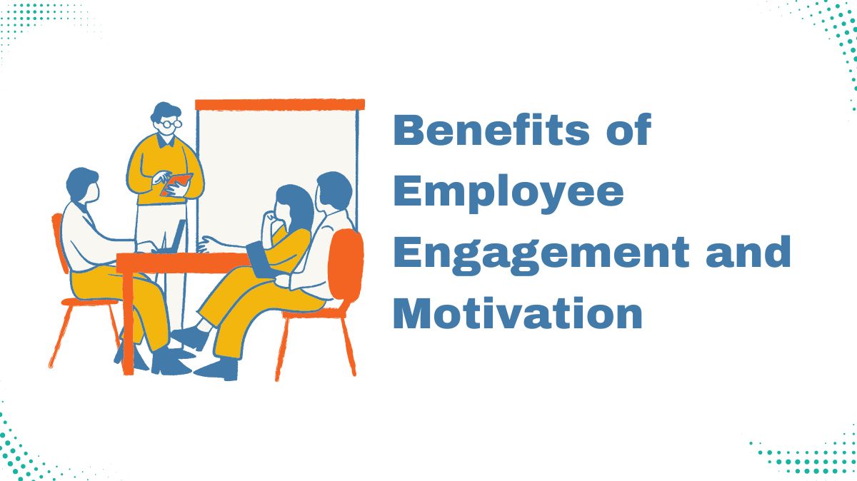 Top 10 Benefits of Employee Engagement and Motivation in 2025