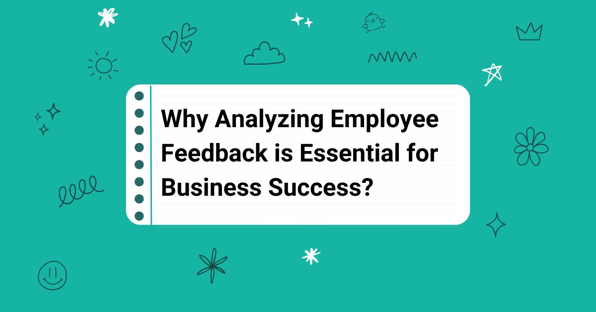 Why Analyzing Employee Feedback is Essential for Business Success