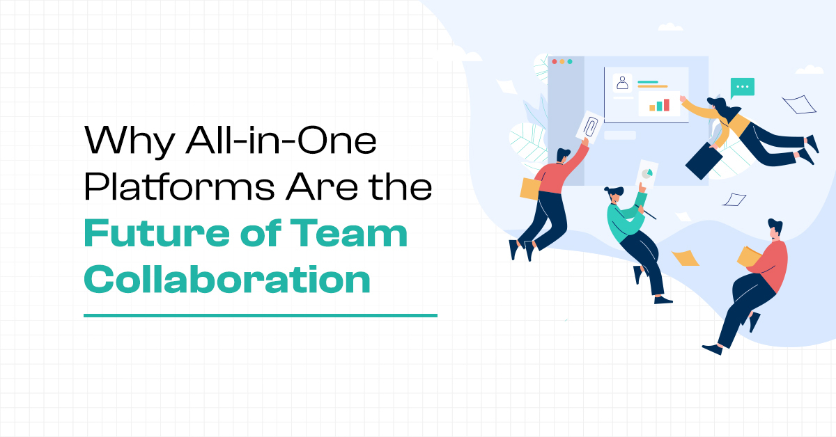 Why All-in-One Platforms Are the Future of Team Collaboration